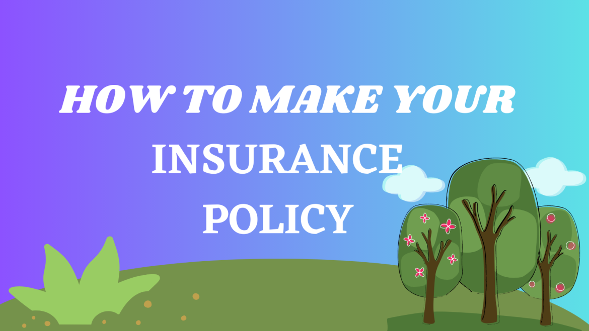 How To Make Your Insurance Policy.